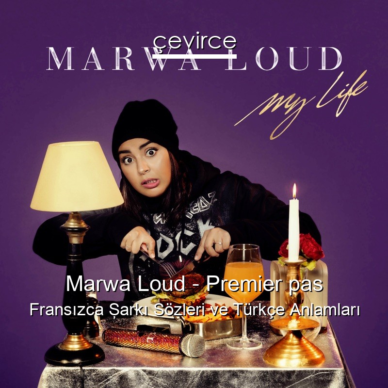 Marwa Loud – Premier pas Fransızca Şarkı Sözleri Türkçe Anlamları