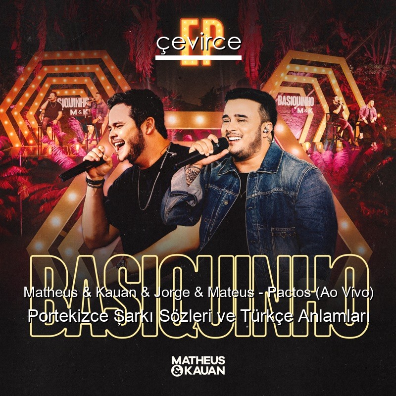 Matheus & Kauan & Jorge & Mateus – Pactos (Ao Vivo) Portekizce Şarkı Sözleri Türkçe Anlamları