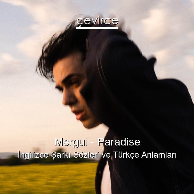 Mergui – Paradise İngilizce Şarkı Sözleri Türkçe Anlamları