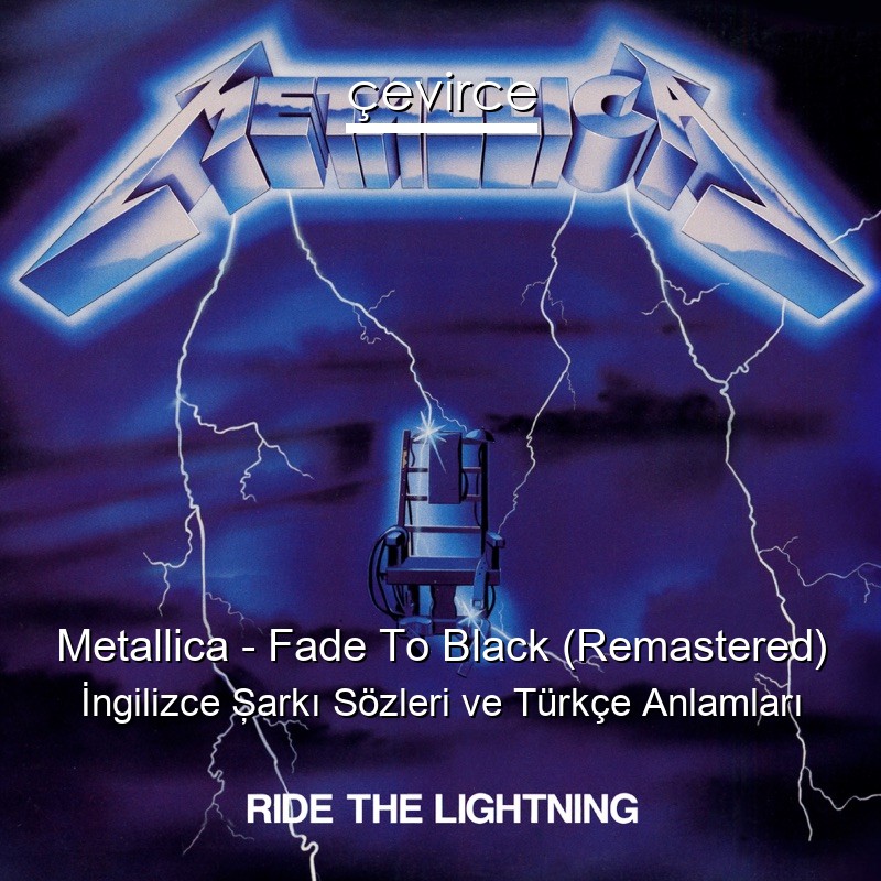 Metallica – Fade To Black (Remastered) İngilizce Şarkı Sözleri Türkçe Anlamları