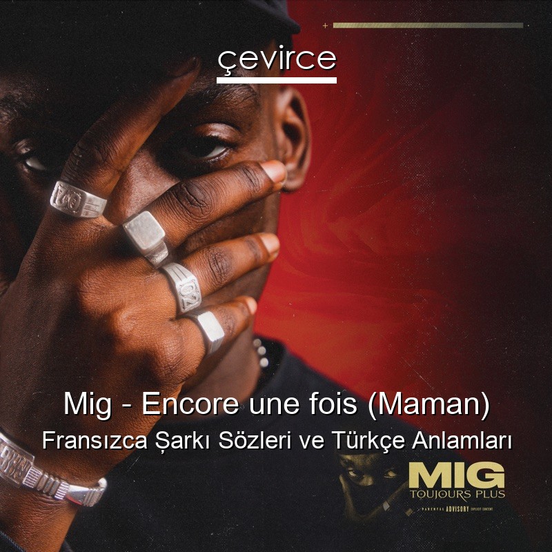 Mig – Encore une fois (Maman) Fransızca Şarkı Sözleri Türkçe Anlamları