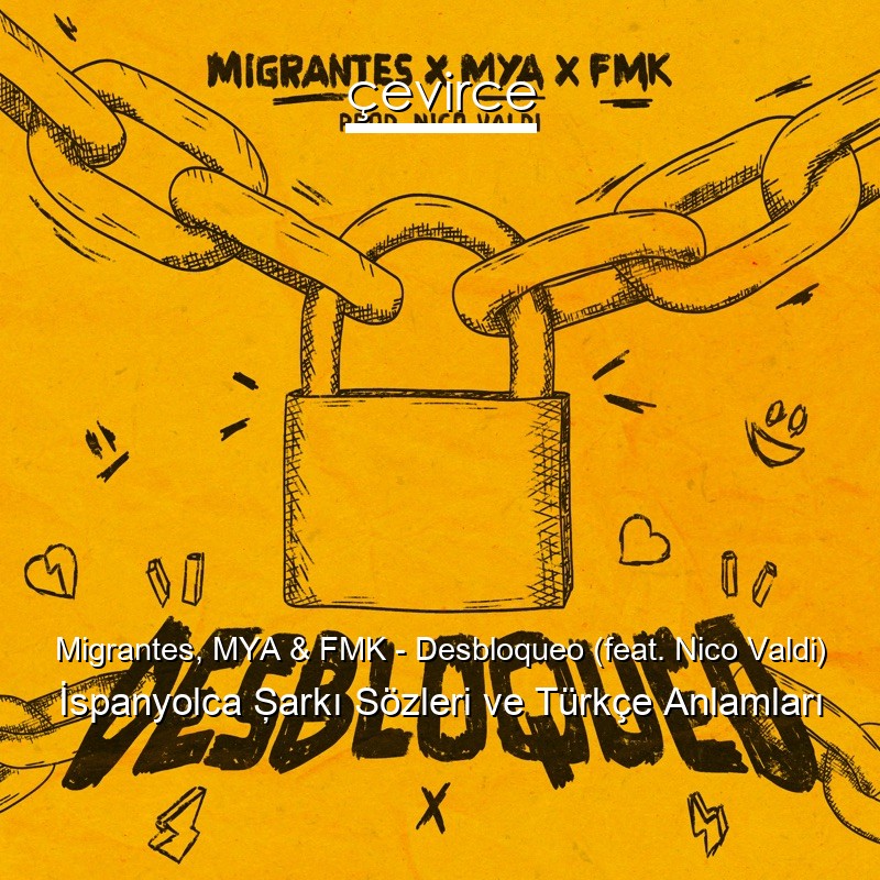 Migrantes, MYA & FMK – Desbloqueo (feat. Nico Valdi) İspanyolca Şarkı Sözleri Türkçe Anlamları