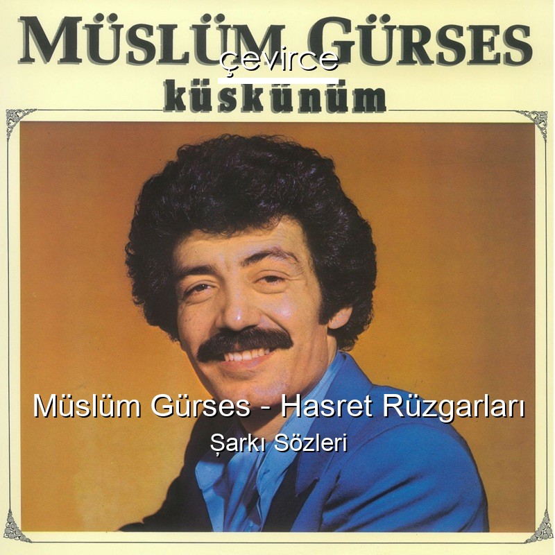 Müslüm Gürses – Hasret Rüzgarları Şarkı Sözleri