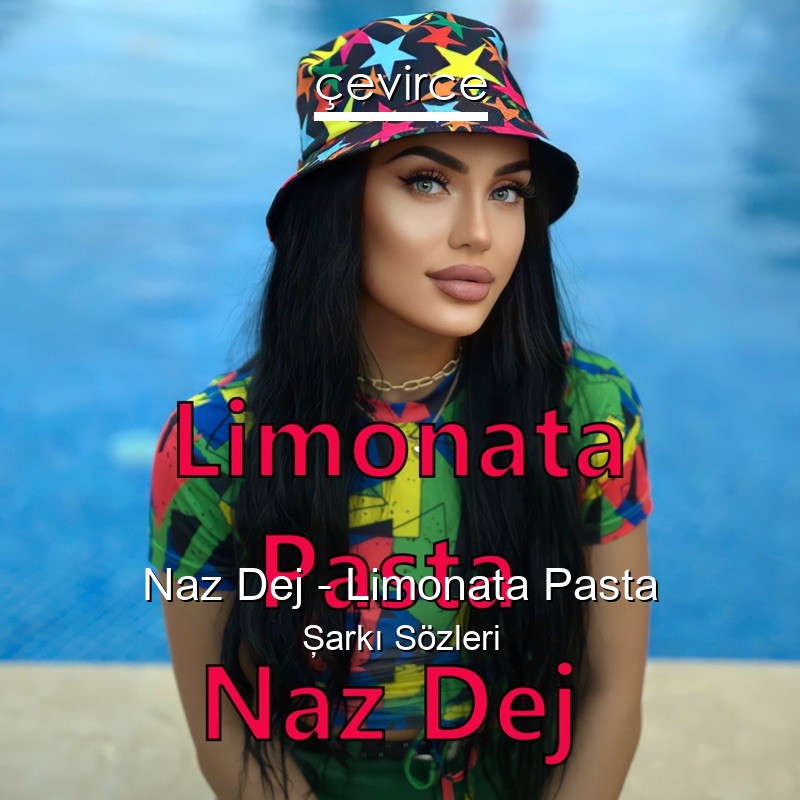Naz Dej – Limonata Pasta Şarkı Sözleri