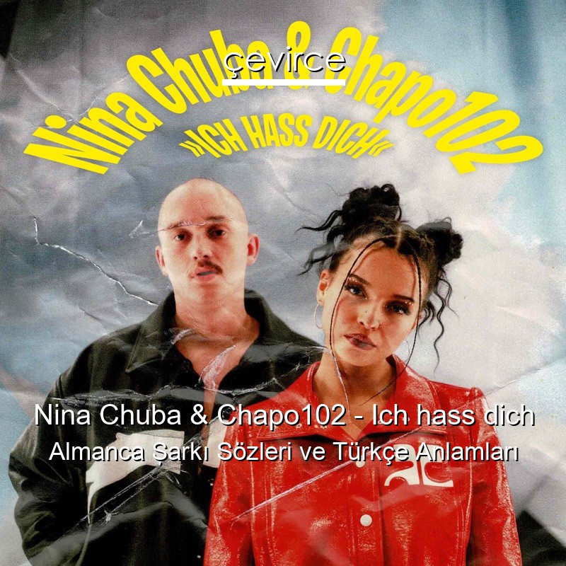 Nina Chuba & Chapo102 – Ich hass dich Almanca Şarkı Sözleri Türkçe Anlamları