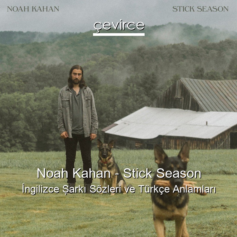 Noah Kahan – Stick Season İngilizce Şarkı Sözleri Türkçe Anlamları