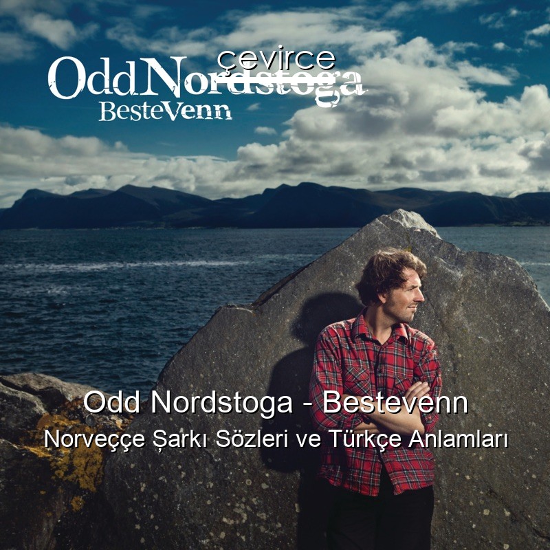 Odd Nordstoga – Bestevenn Norveççe Şarkı Sözleri Türkçe Anlamları