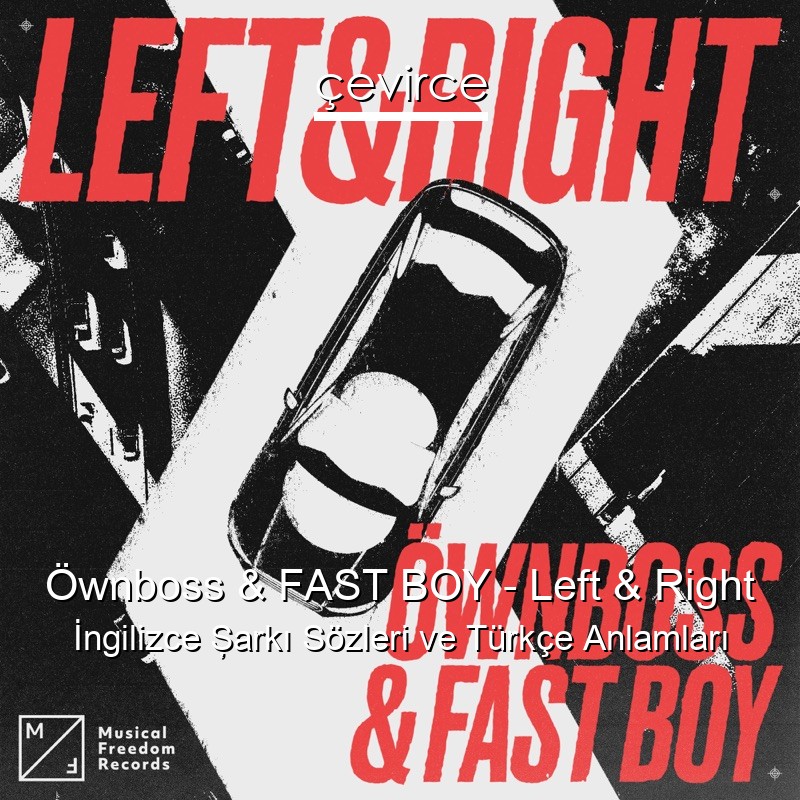 Öwnboss & FAST BOY – Left & Right İngilizce Şarkı Sözleri Türkçe Anlamları