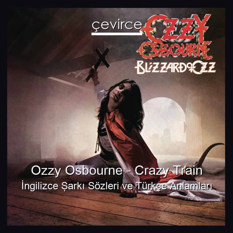 Ozzy Osbourne – Crazy Train İngilizce Şarkı Sözleri Türkçe Anlamları