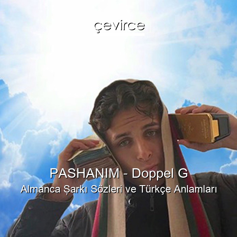 PASHANIM – Doppel G Almanca Şarkı Sözleri Türkçe Anlamları