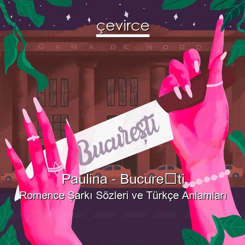 Paulina – București Romence Şarkı Sözleri Türkçe Anlamları