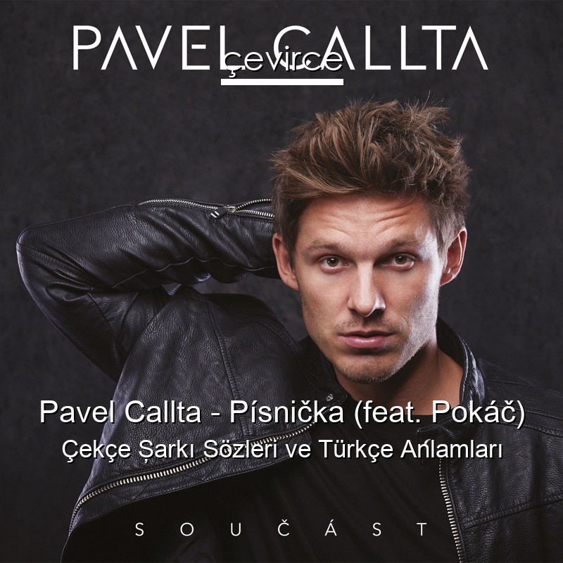 Pavel Callta – Písnička (feat. Pokáč) Çekçe Şarkı Sözleri Türkçe Anlamları