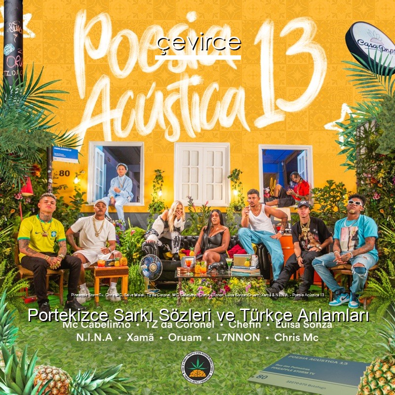 Pineapple StormTv, Chris MC, Salve Malak, Tz da Coronel, MC Cabelinho, Chefin, L7nnon, Luísa Sonza, Oruam, Xamã & N.I.N.A. – Poesia Acústica 13 Portekizce Şarkı Sözleri Türkçe Anlamları