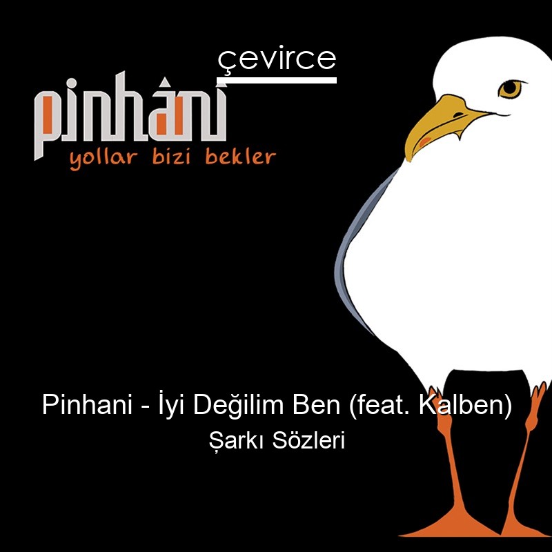 Pinhani – İyi Değilim Ben (feat. Kalben) Şarkı Sözleri