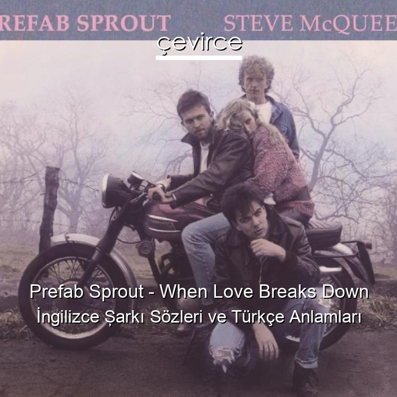 Prefab Sprout – When Love Breaks Down İngilizce Şarkı Sözleri Türkçe Anlamları
