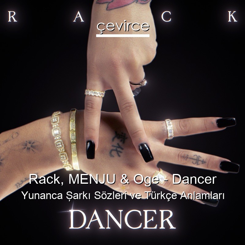 Rack, MENJU & Oge – Dancer Yunanca Şarkı Sözleri Türkçe Anlamları