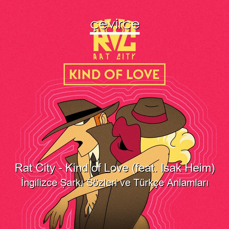 Rat City – Kind of Love (feat. Isak Heim) İngilizce Şarkı Sözleri Türkçe Anlamları