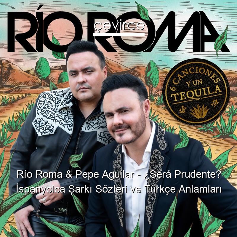 Río Roma & Pepe Aguilar – ¿Será Prudente? İspanyolca Şarkı Sözleri Türkçe Anlamları