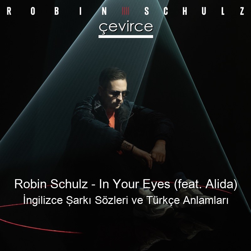 Robin Schulz – In Your Eyes (feat. Alida) İngilizce Şarkı Sözleri Türkçe Anlamları