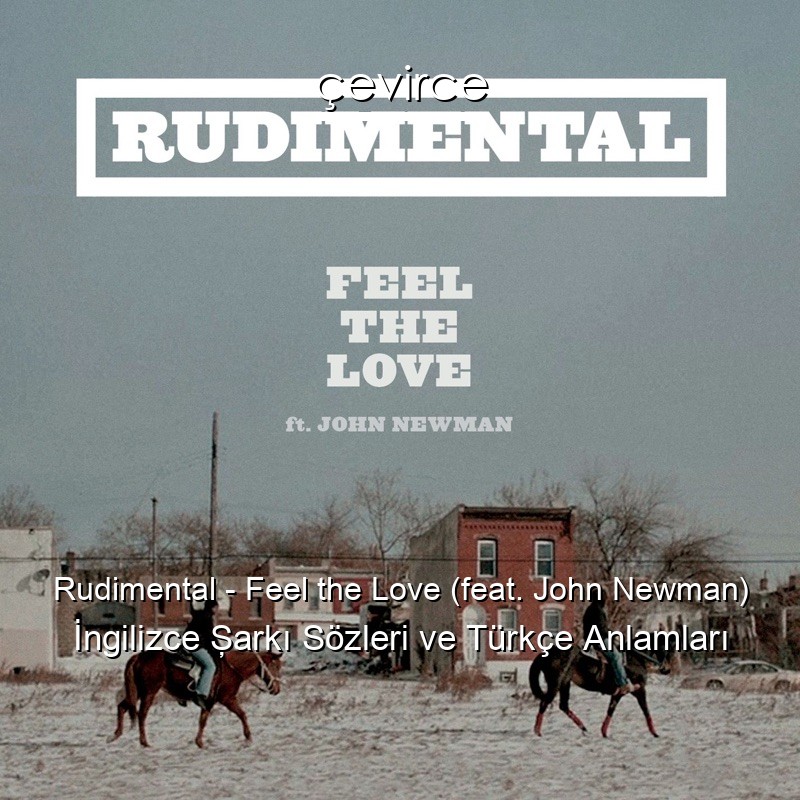 Rudimental – Feel the Love (feat. John Newman) İngilizce Şarkı Sözleri Türkçe Anlamları