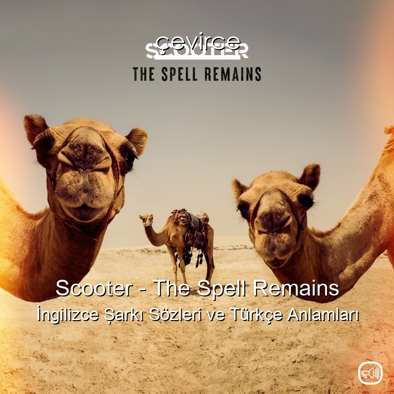 Scooter – The Spell Remains İngilizce Şarkı Sözleri Türkçe Anlamları