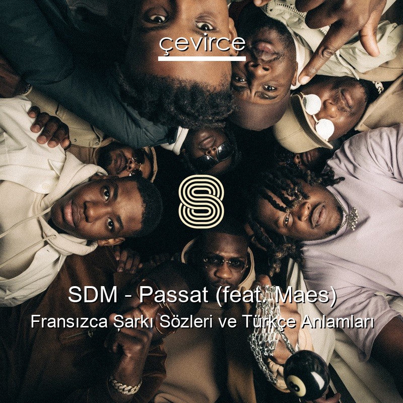 SDM – Passat (feat. Maes) Fransızca Şarkı Sözleri Türkçe Anlamları