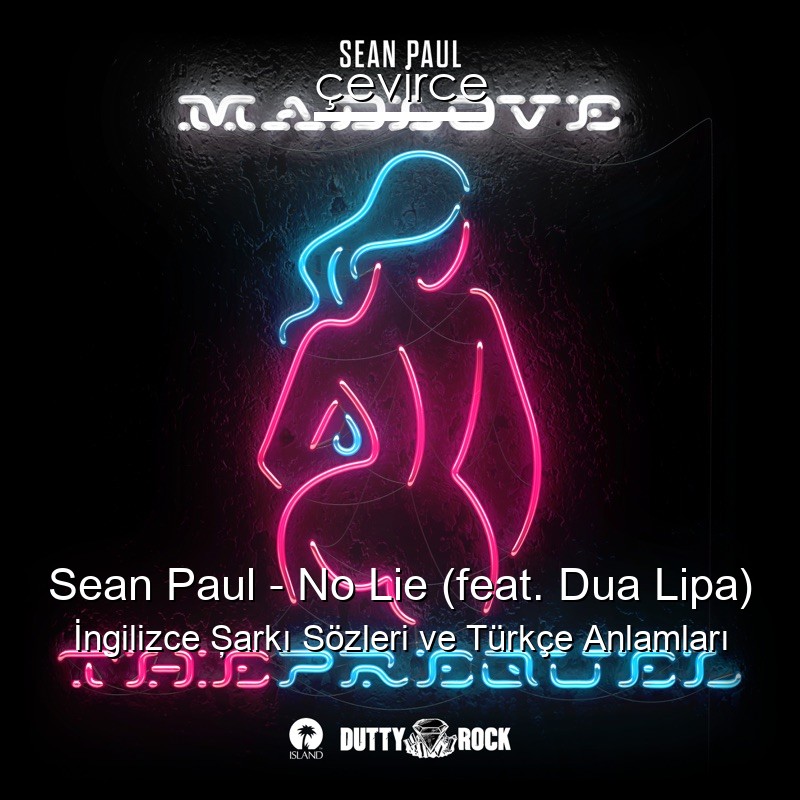 Sean Paul – No Lie (feat. Dua Lipa) İngilizce Şarkı Sözleri Türkçe Anlamları