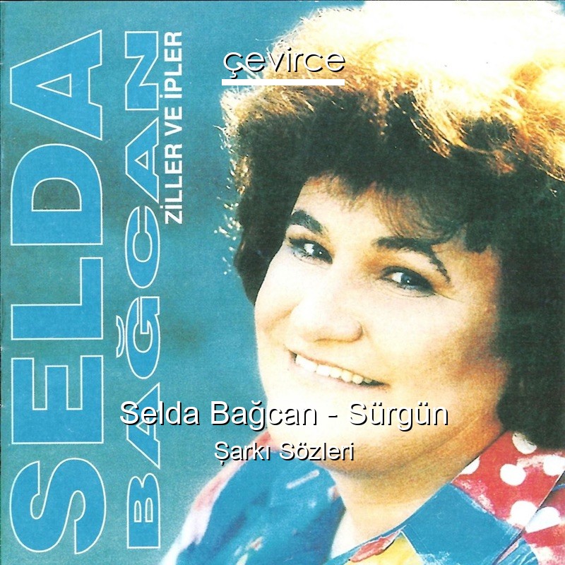 Selda Bağcan – Sürgün Şarkı Sözleri