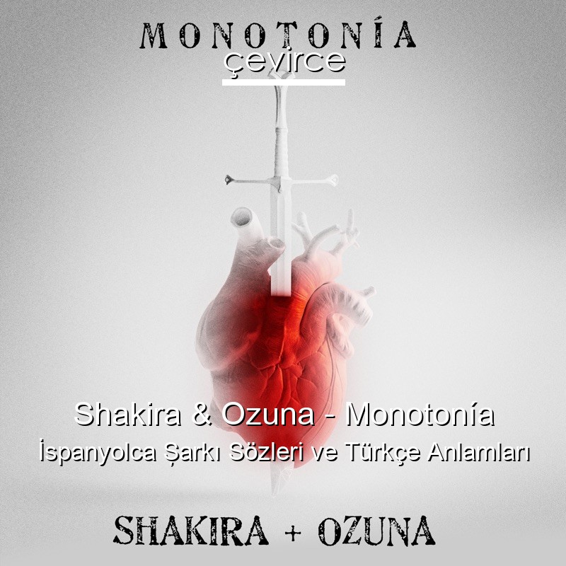 Shakira & Ozuna – Monotonía İspanyolca Şarkı Sözleri Türkçe Anlamları