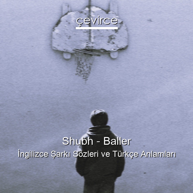 Shubh – Baller İngilizce Şarkı Sözleri Türkçe Anlamları