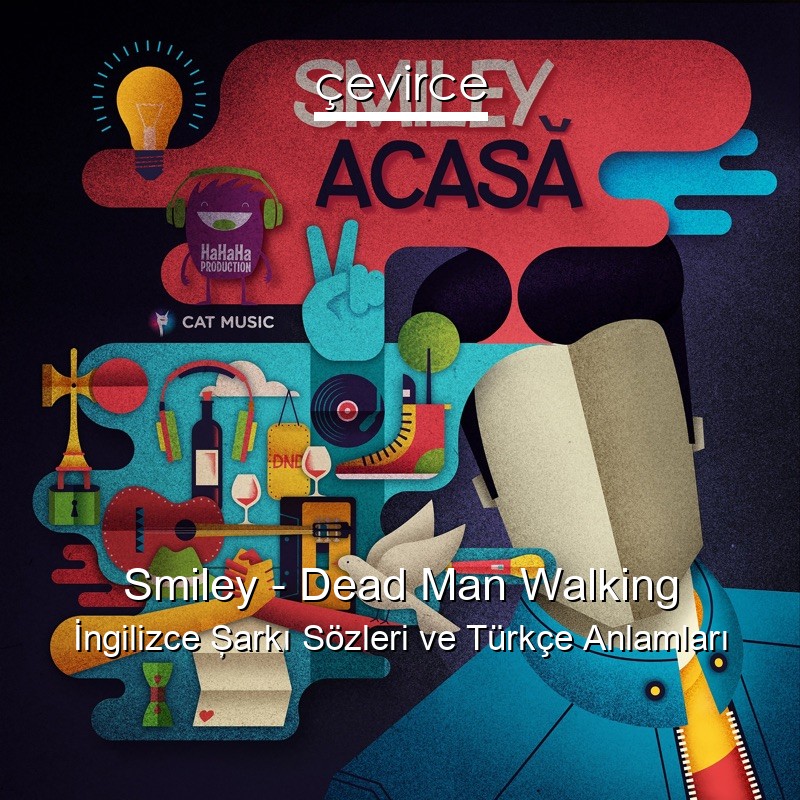 Smiley – Dead Man Walking İngilizce Şarkı Sözleri Türkçe Anlamları