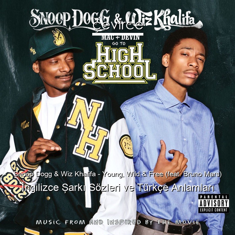 Snoop Dogg & Wiz Khalifa – Young, Wild & Free (feat. Bruno Mars) İngilizce Şarkı Sözleri Türkçe Anlamları
