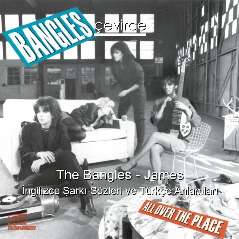 The Bangles – James İngilizce Şarkı Sözleri Türkçe Anlamları
