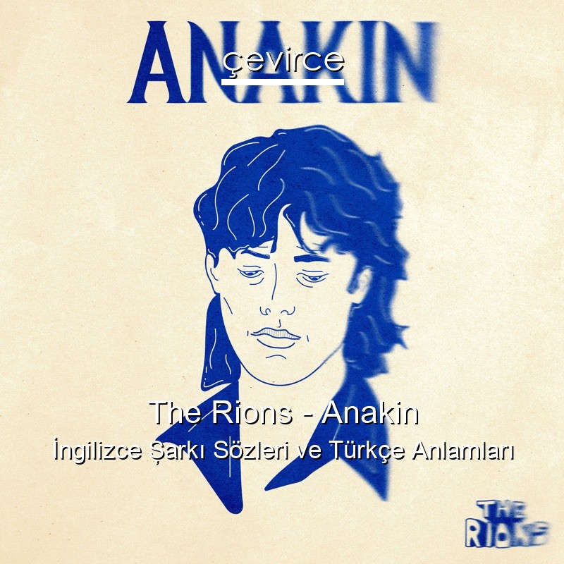 The Rions – Anakin İngilizce Şarkı Sözleri Türkçe Anlamları
