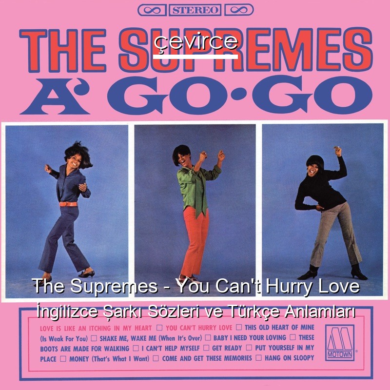 The Supremes – You Can’t Hurry Love İngilizce Şarkı Sözleri Türkçe Anlamları