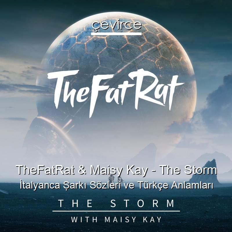 TheFatRat & Maisy Kay – The Storm İtalyanca Şarkı Sözleri Türkçe Anlamları