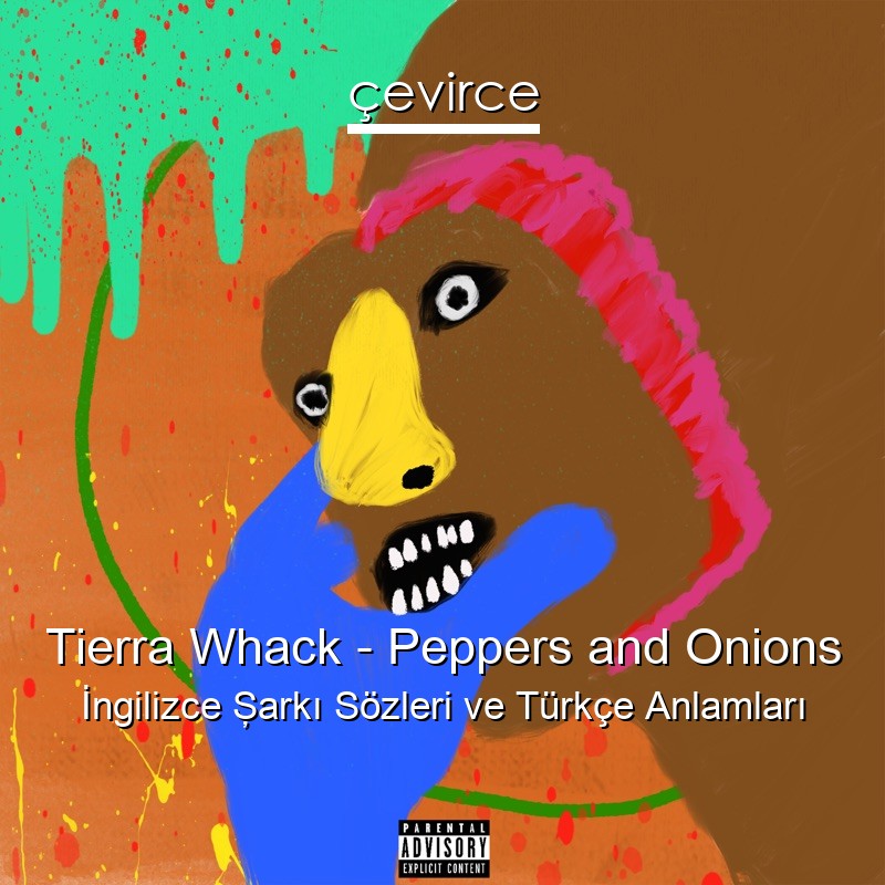 Tierra Whack – Peppers and Onions İngilizce Şarkı Sözleri Türkçe Anlamları