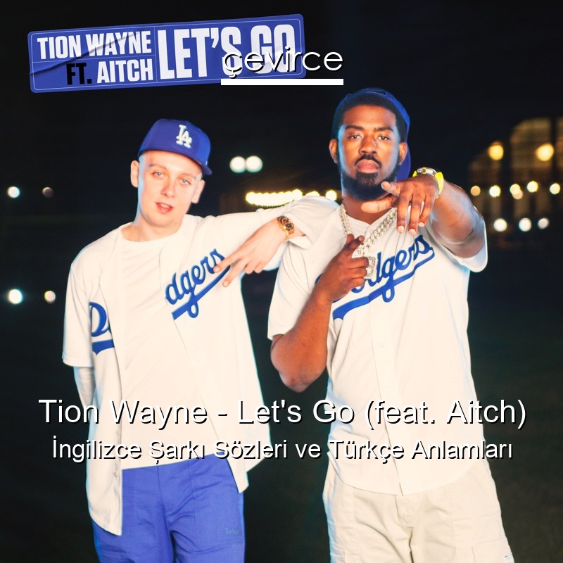 Tion Wayne – Let’s Go (feat. Aitch) İngilizce Şarkı Sözleri Türkçe Anlamları