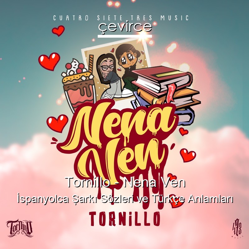 Tornillo – Nena Ven İspanyolca Şarkı Sözleri Türkçe Anlamları