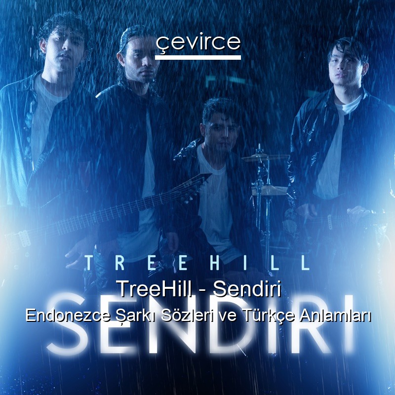 TreeHill – Sendiri Endonezce Şarkı Sözleri Türkçe Anlamları