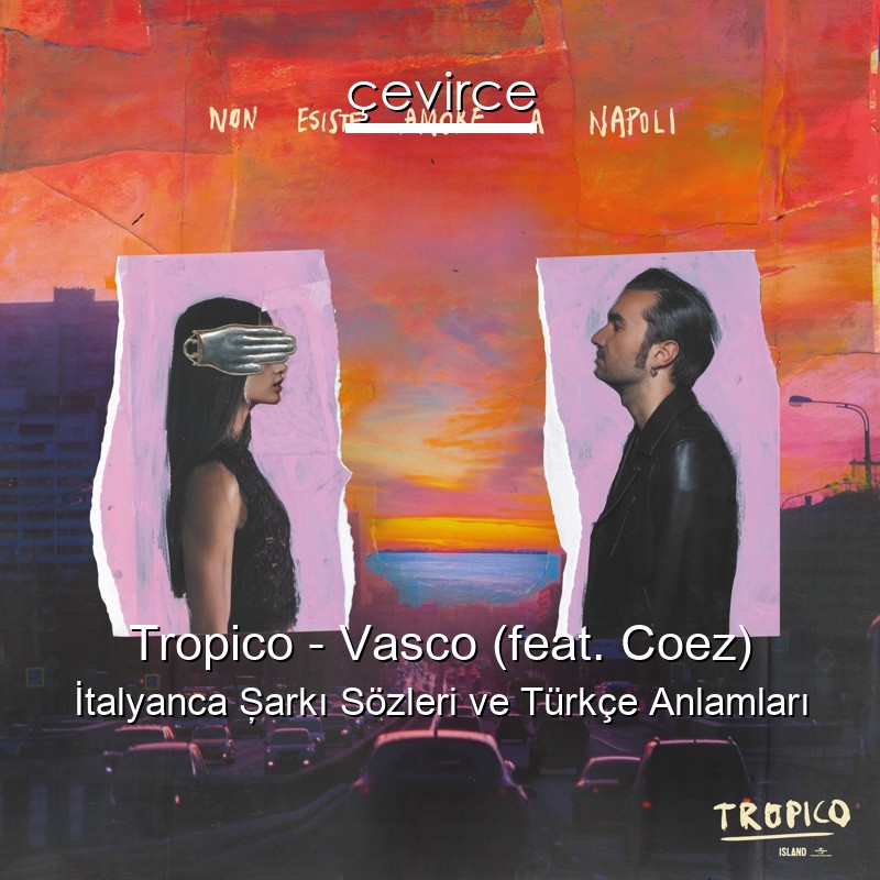 Tropico – Vasco (feat. Coez) İtalyanca Şarkı Sözleri Türkçe Anlamları