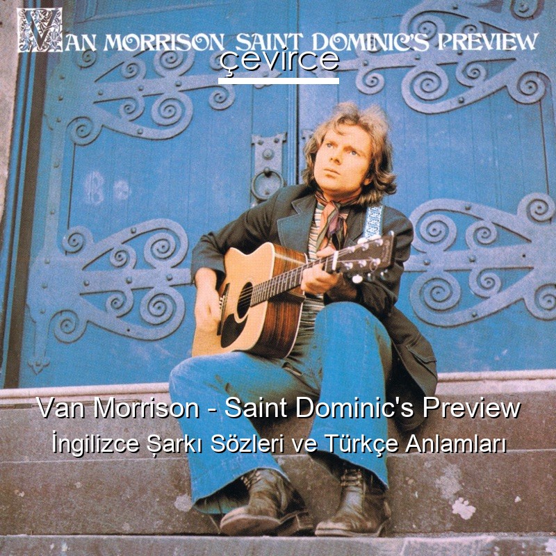 Van Morrison – Saint Dominic’s Preview İngilizce Şarkı Sözleri Türkçe Anlamları