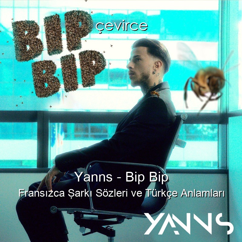Yanns – Bip Bip Fransızca Şarkı Sözleri Türkçe Anlamları