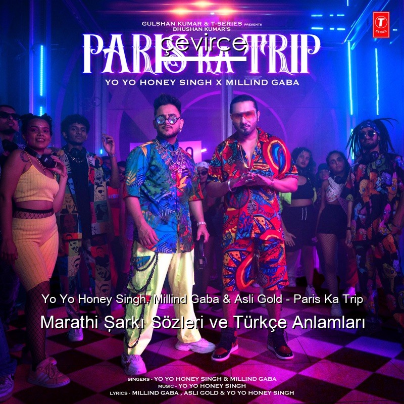 Yo Yo Honey Singh, Millind Gaba & Asli Gold – Paris Ka Trip Marathi Şarkı Sözleri Türkçe Anlamları
