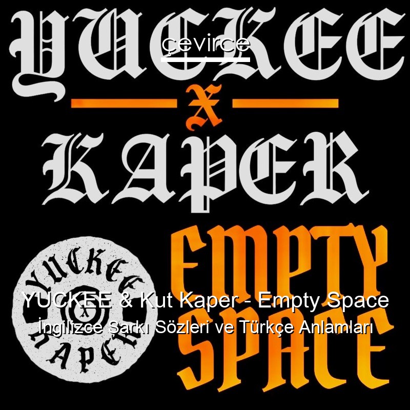 YUCKEE & Kut Kaper – Empty Space İngilizce Şarkı Sözleri Türkçe Anlamları