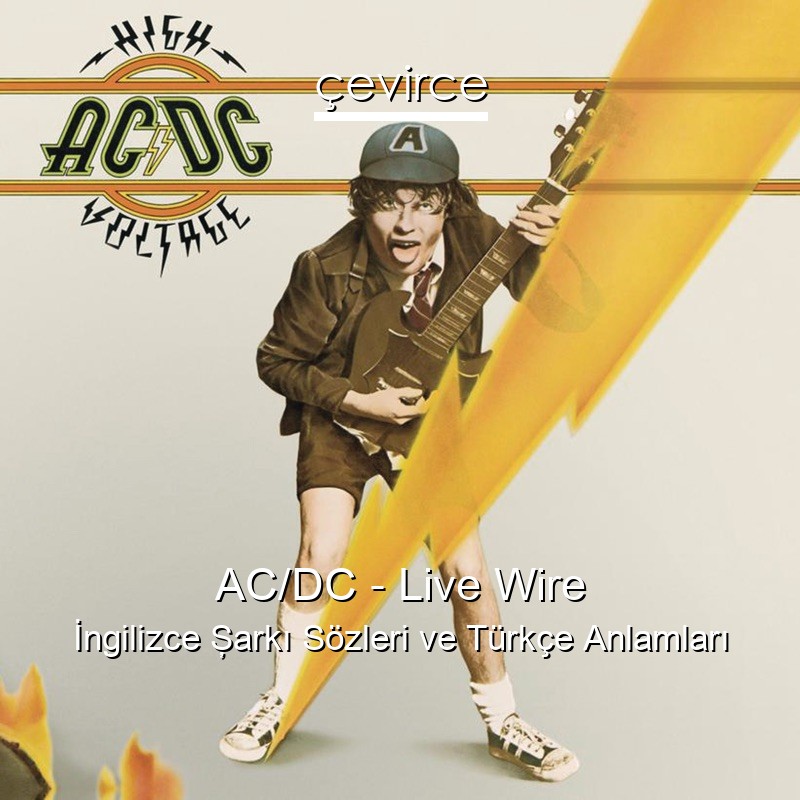 AC/DC – Live Wire İngilizce Şarkı Sözleri Türkçe Anlamları