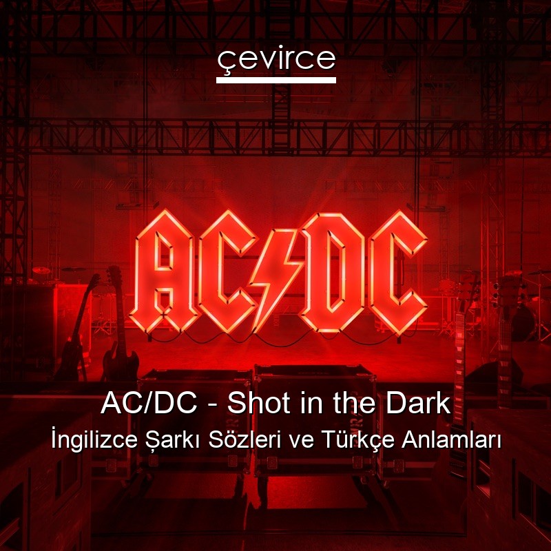 AC/DC – Shot in the Dark İngilizce Şarkı Sözleri Türkçe Anlamları