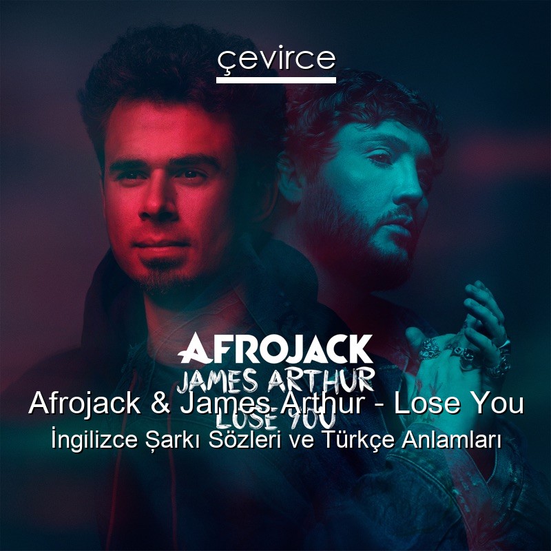 Afrojack & James Arthur – Lose You İngilizce Şarkı Sözleri Türkçe Anlamları