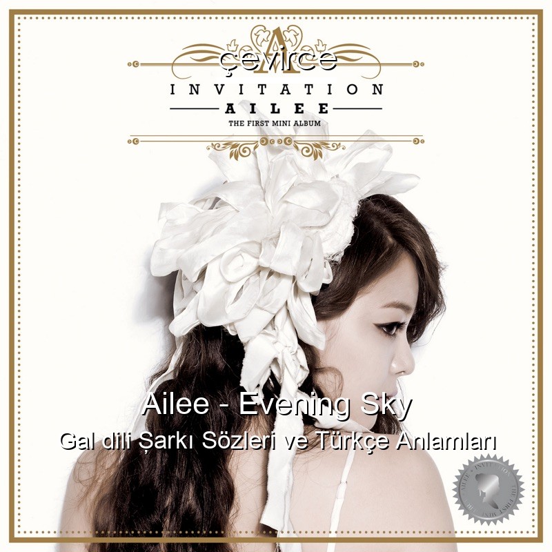 Ailee – Evening Sky Gal dili Şarkı Sözleri Türkçe Anlamları