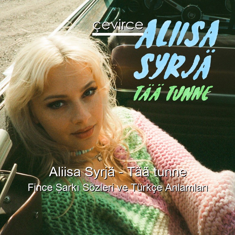 Aliisa Syrjä – Tää tunne Fince Şarkı Sözleri Türkçe Anlamları